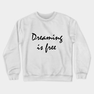 Dreaming is free Crewneck Sweatshirt